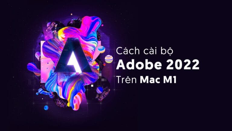 Cài và thuốc bộ Adobe 2022 Native trên Mac Silicon (M1)